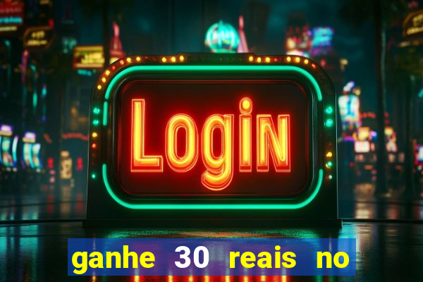 ganhe 30 reais no cadastro cassino